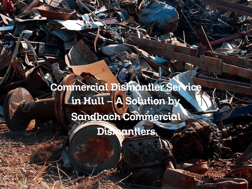 Commercial dismantler service in Hull